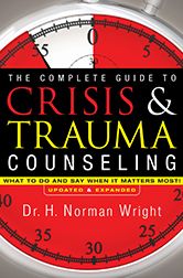 The Complete Guide to Crisis & Trauma Counseling: What to Do and Say When It Matters Most!