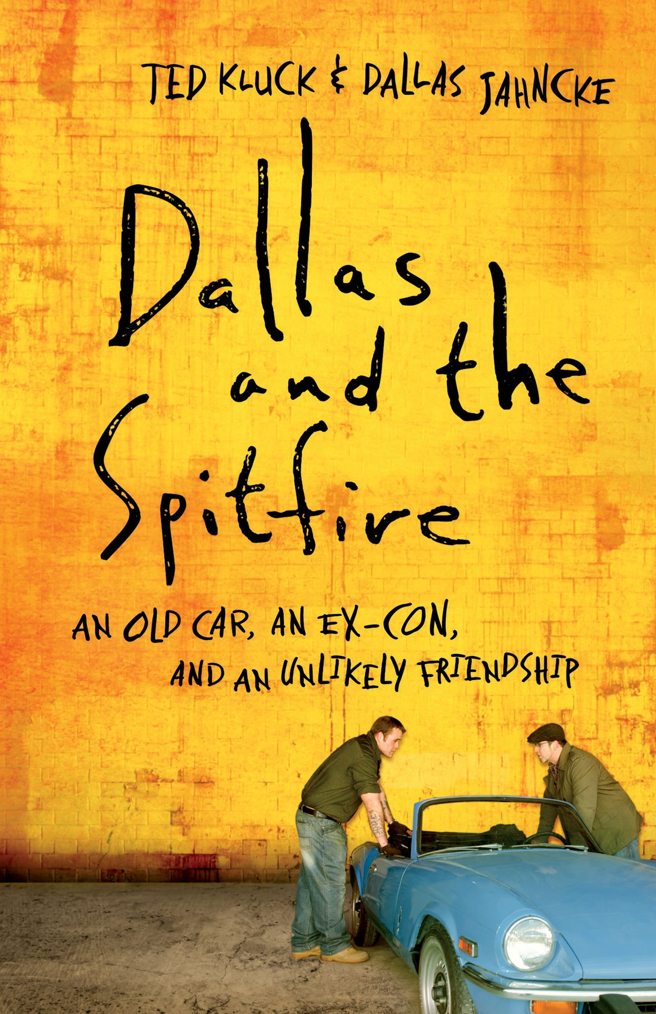 Dallas and the Spitfire: An Old Car, an Ex-Con, and an Unlikely Friendship