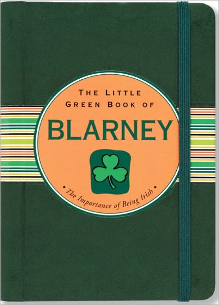The Little Green Book of Blarney: The Importance of Being Irish