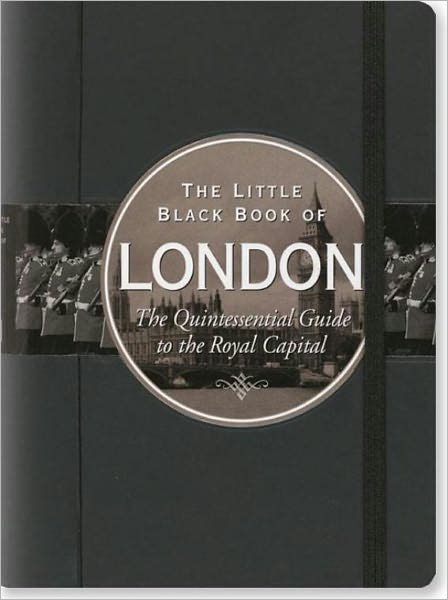 Little Black Book of London: The Quintessential Guide to the Royal Capital