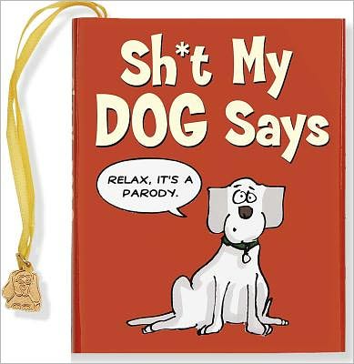 Sh*t My Dog Says: A Parody