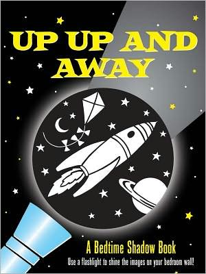 Up, Up, And Away!: A Bedtime Shadow Book