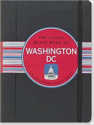 The Little Black Book of Washington D.C. 2012: The Essential Guide to America's Capitol