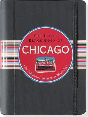 The Little Black Book of Chicago 2013: The Indispensible Guide to the Windy City