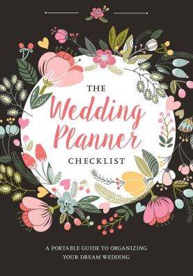The Wedding Planner Checklist : A Portable Guide to Organizing Your Dream Wedding