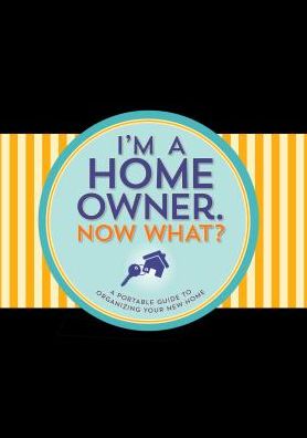 I'm a Homeowner, Now What?: A Guided Logbook