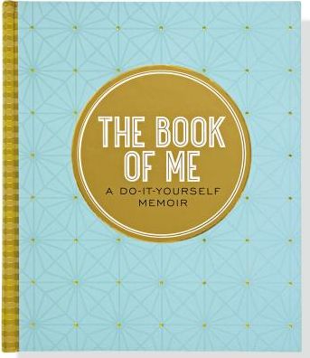 The Book of Me : A Do-it-yourself Memoir