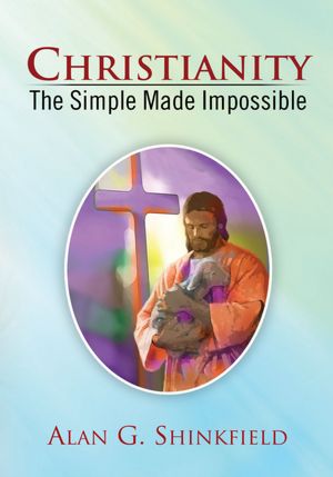 Christianity - The Simple Made Impossible