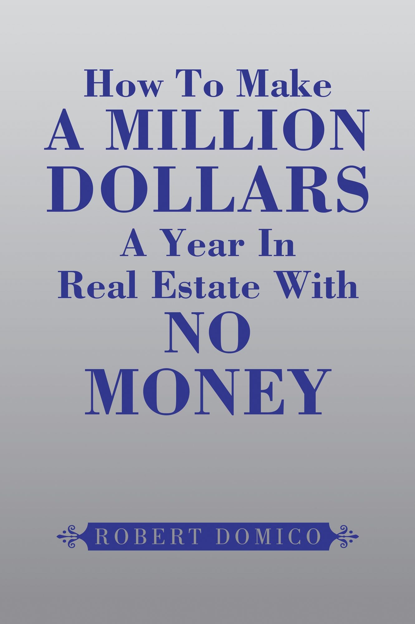 How To Make A Million Dollars A Year In Real Estate With No Money