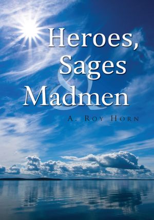 Heroes, Sages & Madmen