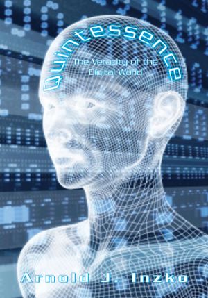 Quintessence: The Veracity of the Digital World