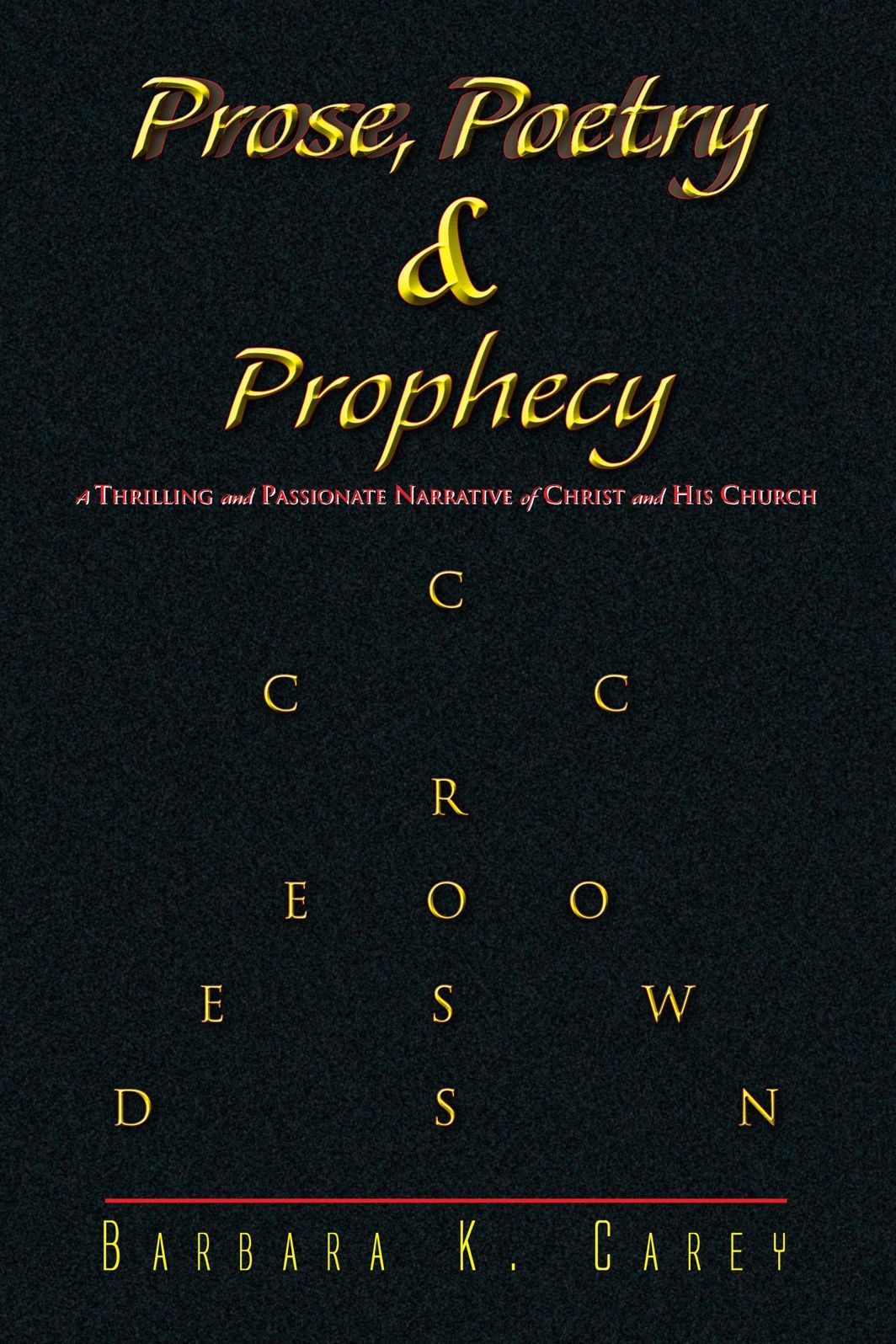 Prose Poetry &amp; Prophecy: A Thrilling and Passionate Narrative of Christ and His Church