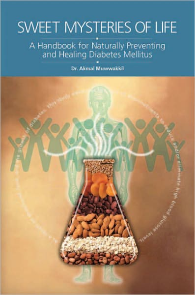 Sweet Mysteries of Life: A Handbook for Naturally Preventing and Healing Diabetes Mellitus