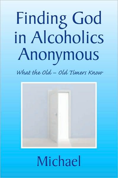 Finding God in Alcoholics Anonymous: What the Old - Old Timers Know