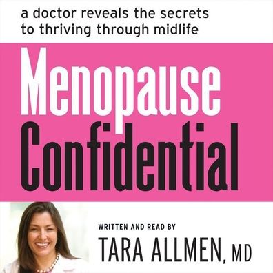 Menopause Confidential: A Doctor Reveals the Secrets to Thriving through Midlife