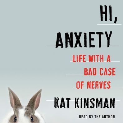 Hi, Anxiety: Life with a Bad Case of Nerves