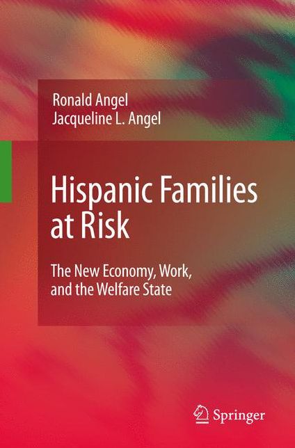 Hispanic Families at Risk: The New Economy, Work, and the Welfare State