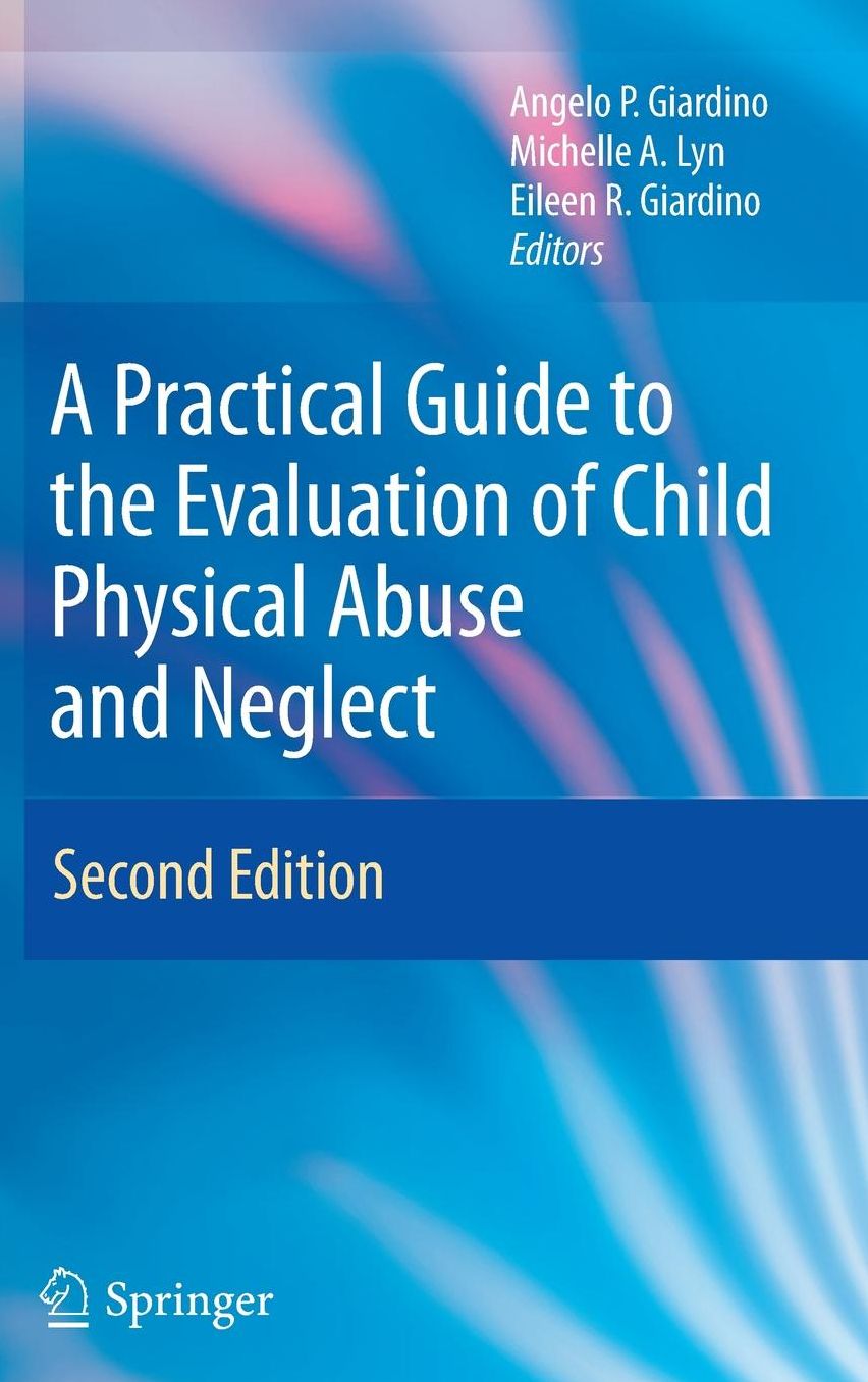 A Practical Guide to the Evaluation of Child Physical Abuse and Neglect