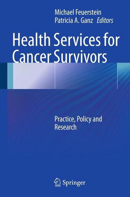 Health Services for Cancer Survivors: Practice, Policy and Research
