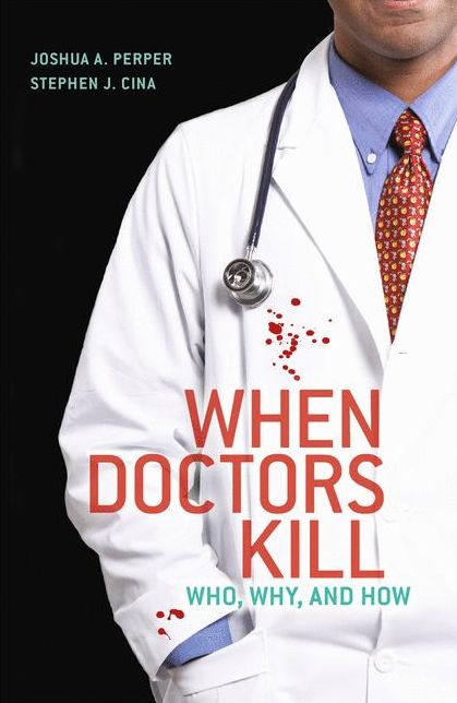 When Doctors Kill: Who, Why, and How