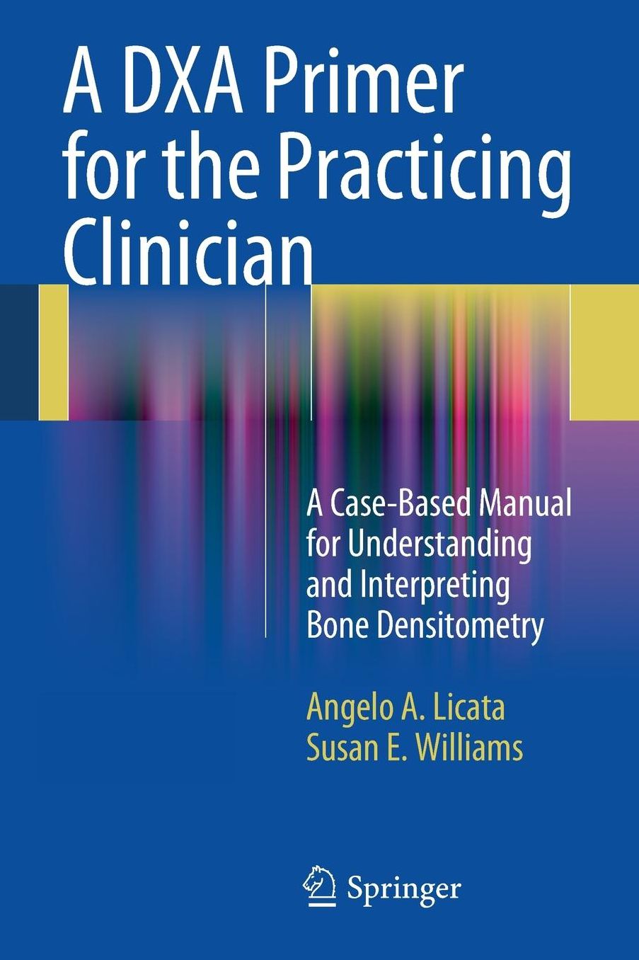 A DXA Primer for the Practicing Clinician: A Case-Based Manual for Understanding and Interpreting Bone Densitometry
