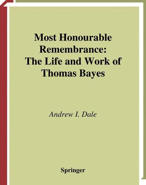 Most Honourable Remembrance: The Life and Work of Thomas Bayes
