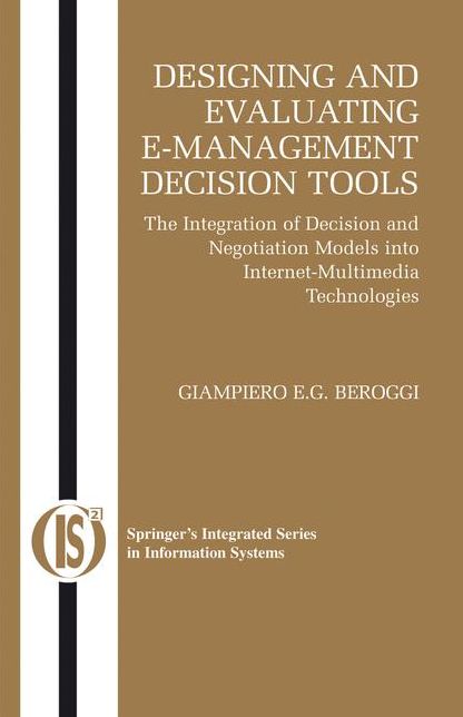 Designing and Evaluating E-Management Decision Tools: The Integration of Decision and Negotiation Models into Internet-Multimedia Technologies