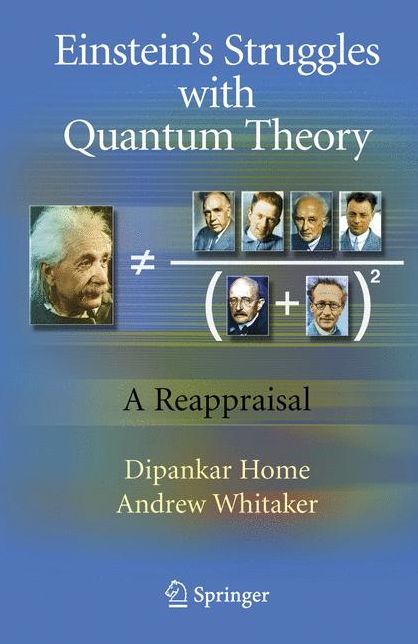 Einstein's Struggles with Quantum Theory: A Reappraisal