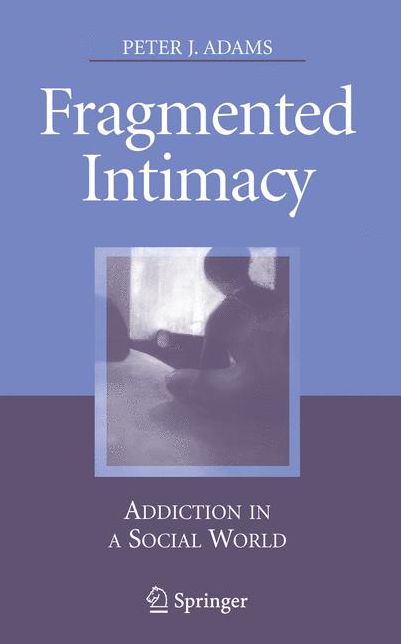 Fragmented Intimacy: Addiction in a Social World