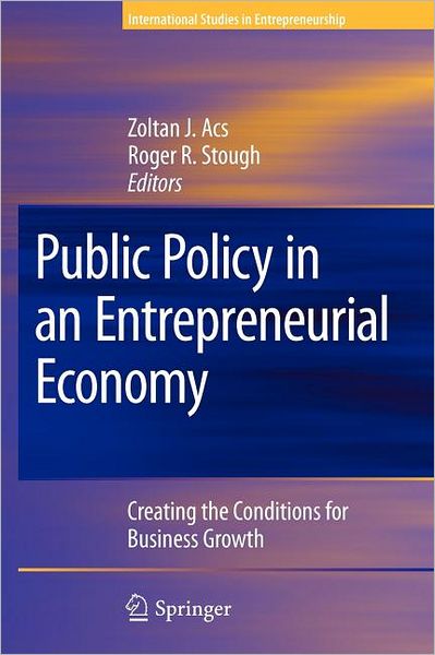 Public Policy in an Entrepreneurial Economy: Creating the Conditions for Business Growth