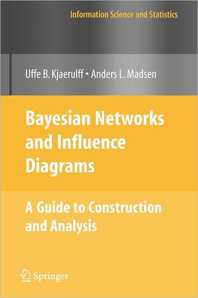 Bayesian Networks and Influence Diagrams: A Guide to Construction and Analysis