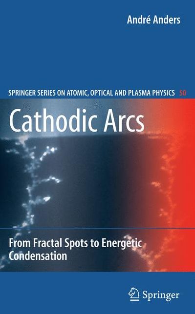 Cathodic Arcs: From Fractal Spots to Energetic Condensation