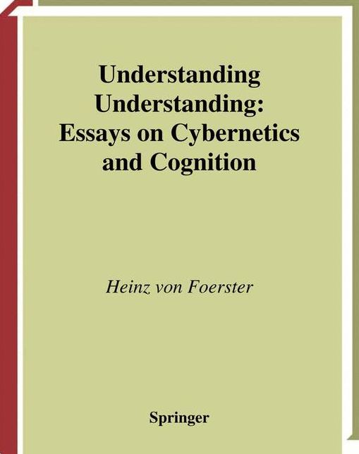 Understanding Understanding: Essays on Cybernetics and Cognition