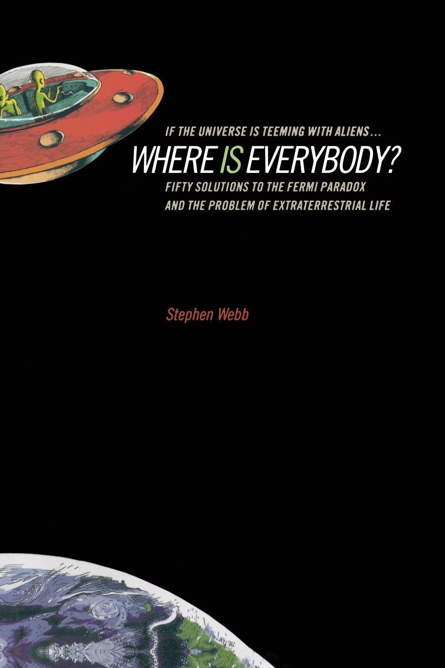 If the Universe Is Teeming with Aliens ... WHERE IS EVERYBODY?: Fifty Solutions to the Fermi Paradox and the Problem of Extraterrestrial Life