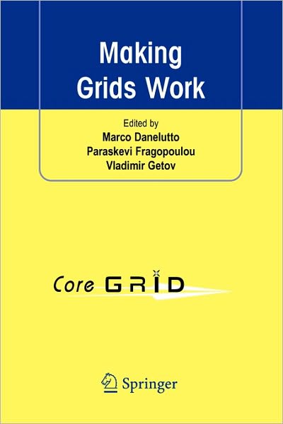 Making Grids Work: Proceedings of the CoreGRID Workshop on Programming Models Grid and P2P System Architecture Grid Systems, Tools and Environments 12-13 June 2007, Heraklion, Crete, Greece