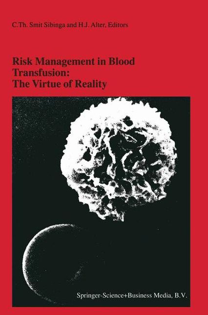 Risk Management in Blood Transfusion: The Virtue of Reality: Proceedings of the Twenty-Third International Symposium on Blood Transfusion, Groningen 1998, organized by the Blood Bank Noord Nederland
