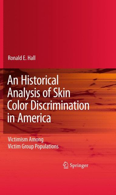 An Historical Analysis of Skin Color Discrimination in America: Victimism Among Victim Group Populations