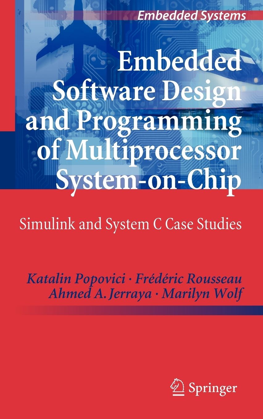 Embedded Software Design and Programming of Multiprocessor System-on-Chip: Simulink and System C Case Studies