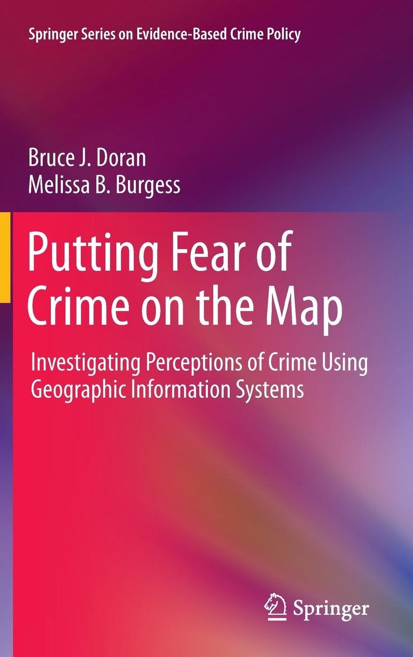 Putting Fear of Crime on the Map: Investigating Perceptions of Crime Using Geographic Information Systems