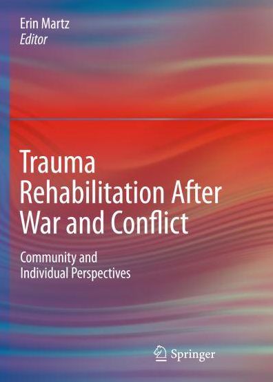 Trauma Rehabilitation After War and Conflict: Community and Individual Perspectives
