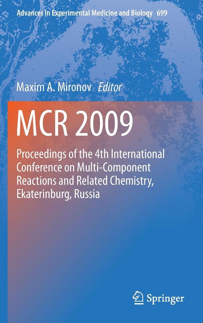 MCR 2009: Proceedings of the 4th International Conference on Multi-Component Reactions and Related Chemistry, Ekaterinburg, Russia