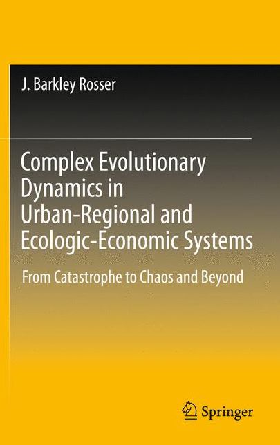 Complex Evolutionary Dynamics in Urban-Regional and Ecologic-Economic Systems: From Catastrophe to Chaos and Beyond