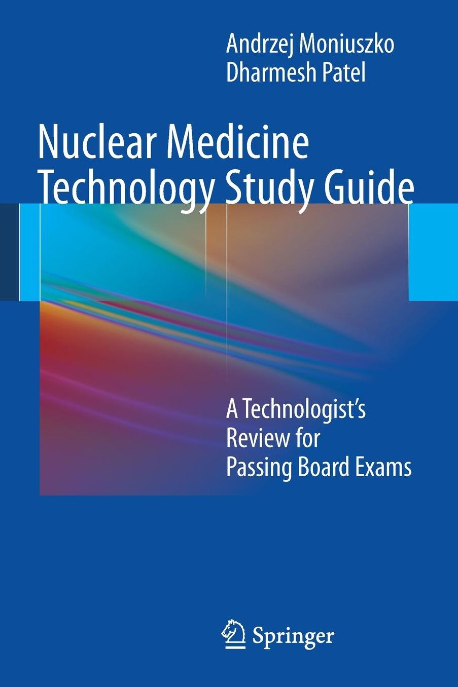 Nuclear Medicine Technology Study Guide: A Technologist's Review for Passing Board Exams