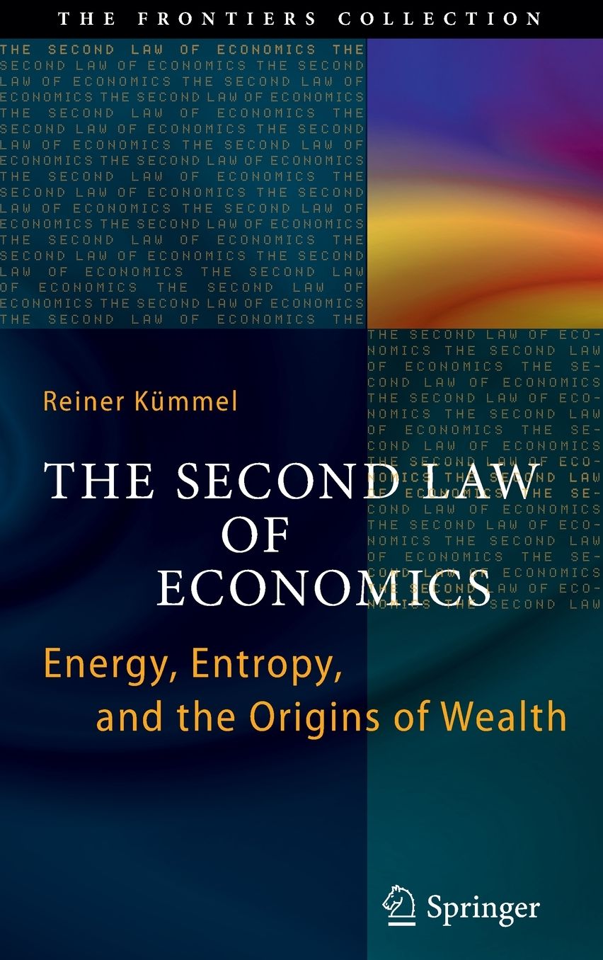 The Second Law of Economics: Energy, Entropy, and the Origins of Wealth