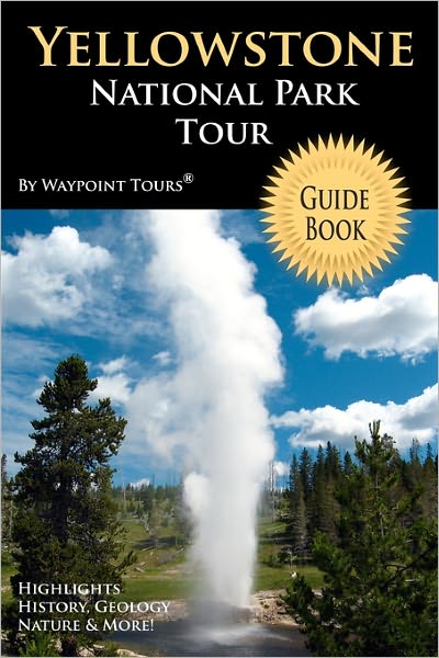 Yellowstone National Park Tour Guide Book: Your Personal Tour Guide for Yellowstone Travel Adventure!