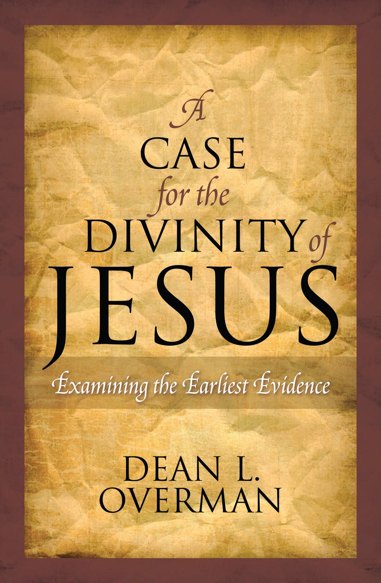 A Case for the Divinity of Jesus: Examining the Earliest Evidence