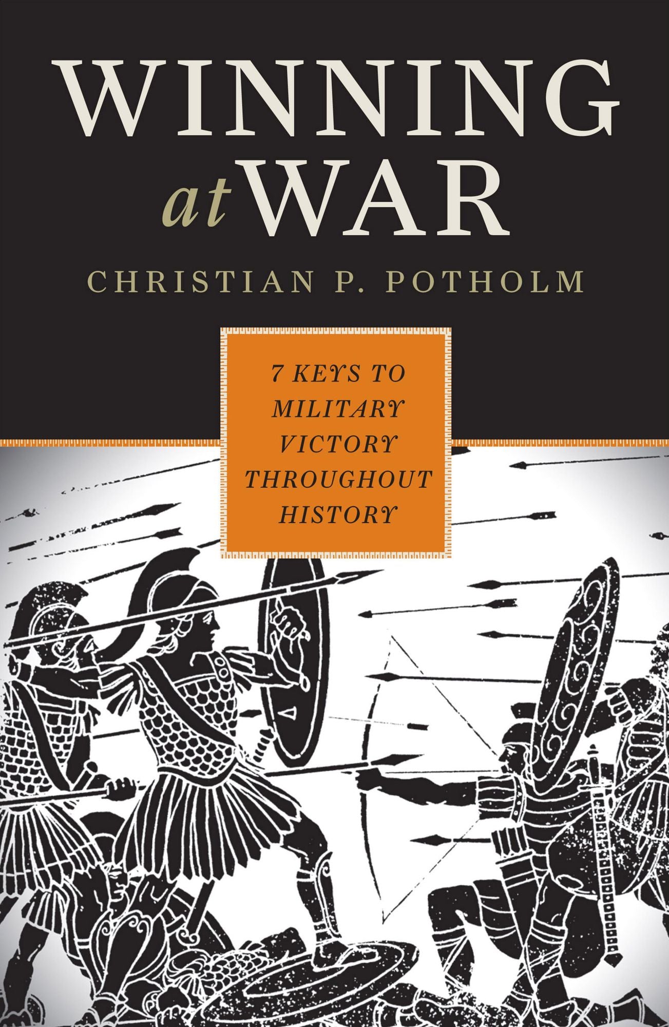 Winning at War: Seven Keys to Military Victory throughout History