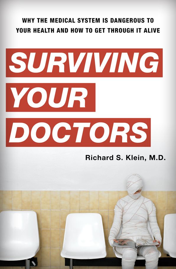 Surviving Your Doctors: Why the Medical System is Dangerous to Your Health and How to Get Through it Alive