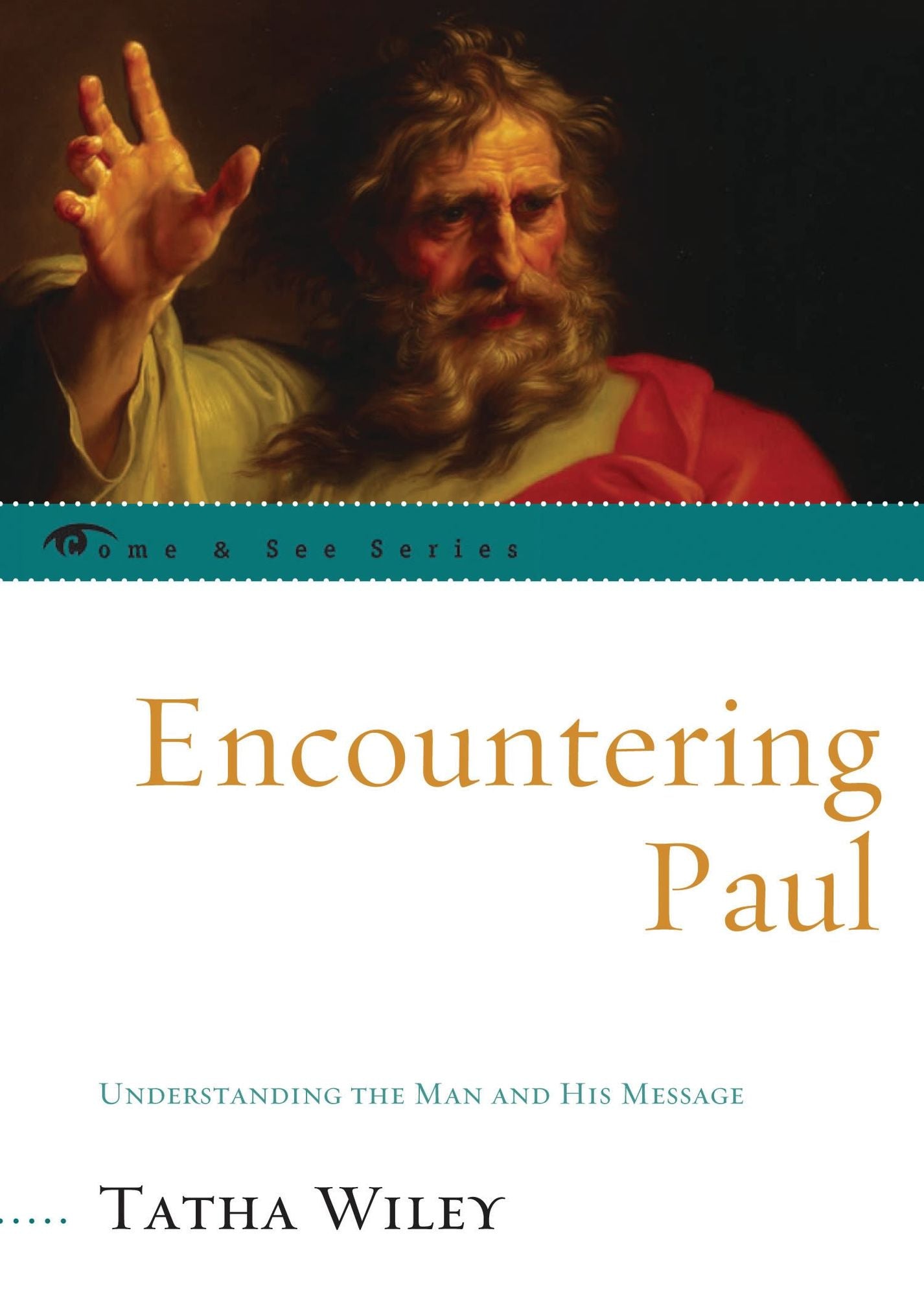 Encountering Paul: Understanding the Man and His Message