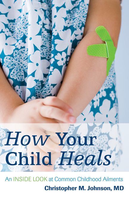 How Your Child Heals: An Inside Look at Common Childhood Ailments